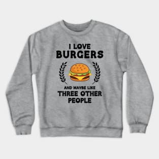 I Love Burgers and maybe Threee Other People Crewneck Sweatshirt